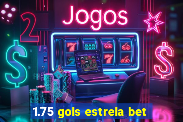 1.75 gols estrela bet